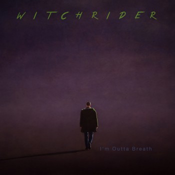 WITCHRIDER - I'm Outta Breath